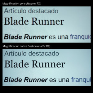 ampliación a 700% ( 7X ) y en la que se aprecia la diferencia de nitidez entre un magnificador por software y la magnificación nativa de los equipos Deskomunal.